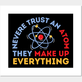 Never Trust An Atom They Make Up Everything Posters and Art